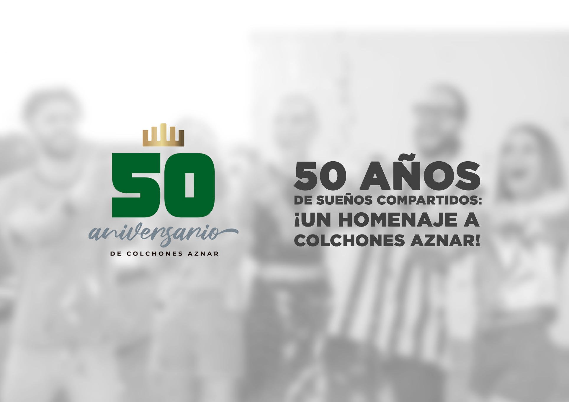 50 Años de Sueños Compartidos: ¡Un Homenaje a Colchones Aznar!
